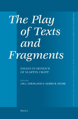 The Play Of Texts And Fragments Essays In Honour Of Martin Cropp J Robert C Cousland James Rutherford Hume