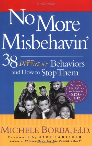 No More Misbehavin 38 Difficult Behaviors And How To Stop Them 1st Edition Michele Borba Edd
