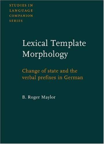 Lexical Template Morphology Change Of State And The Verbal Prefixes In German Studies In Language Companion Series B Roger Maylor