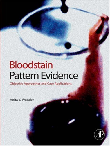 Bloodstain Pattern Evidence Objective Approaches And Case Applications 1st Edition Anita Wonder Bs Ma Mt Ascp