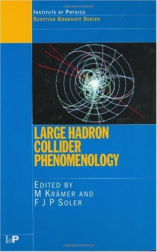 Large Hadron Collider Phenomenology Scottish Graduate Series 1st Edition M Kramer