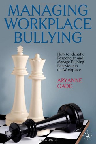 Managing Workplace Bullying How To Identify Respond To And Manage Bullying Behaviour In The Workplace Aryanne Oade
