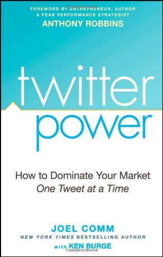 Twitter Power How To Dominate Your Market One Tweet At A Time Joel Comm