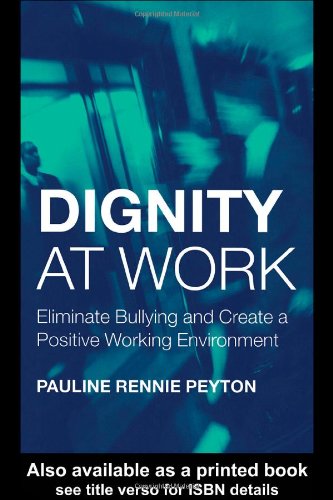 Dignity At Work Eliminate Bullying And Create A Positive Working Environment 1st Edition Pauline Peyton