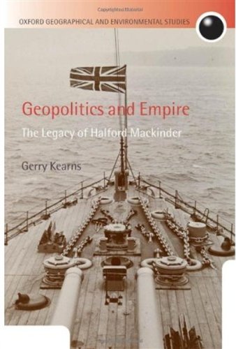 Geopolitics And Empire The Legacy Of Halford Mackinder Gerry Kearns