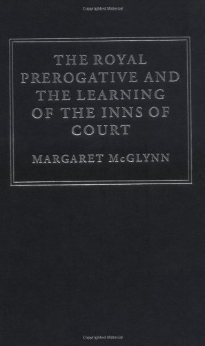The Royal Prerogative And The Learning Of The Inns Of Court Margaret Mcglynn
