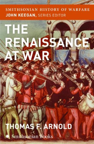 The Renaissance At War Smithsonian History Of Warfare Thomas Arnold