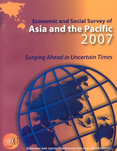 Economic And Social Survey Of Asia And The Pacific 2007 Surging Ahead In Uncertain Times United Nations