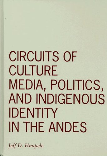 Circuits Of Culture Media Politics And Indigenous Identity In The Andes Visible Evidence Jeff D Himpele