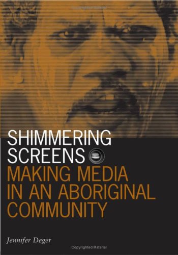 Shimmering Screens Making Media In An Aboriginal Community Visible Evidence 1st Edition Jennifer Deger