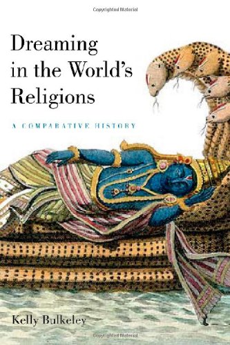 Dreaming In The Worlds Religions A Comparative History Kelly Bulkeley