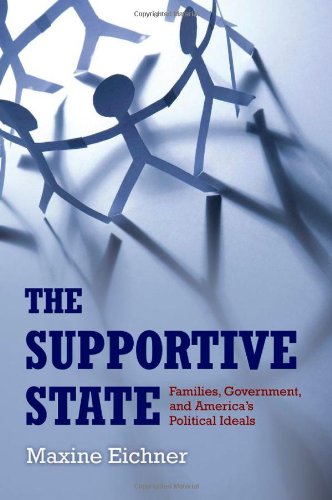 The Supportive State Families Government And Americas Political Ideals Maxine Eichner