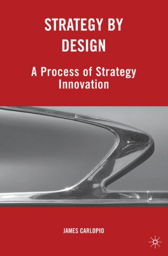 Strategy By Design A Process Of Strategy Innovation James Carlopio