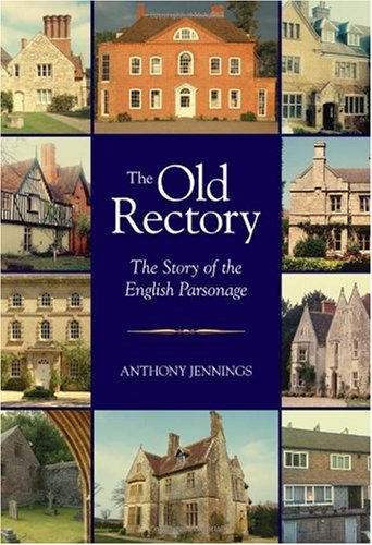 The Old Rectory The Story Of The English Parsonage Anthony Jennings
