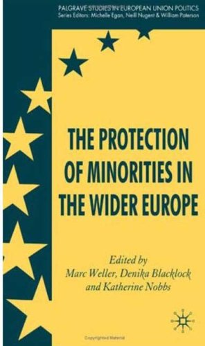 The Protection Of Minorities In The Wider Europe Palgrave Studies In European Union Politics First Edition Marc Weller