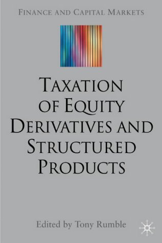 The Taxation Of Equity Derivatives And Structured Products Tony Rumble