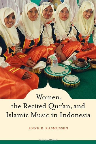 Women The Recited Quran And Islamic Music In Indonesia 1st Edition Anne Rasmussen