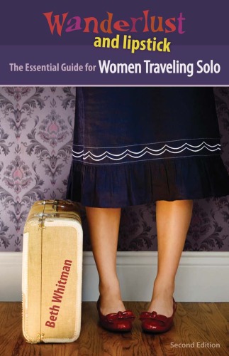 Wanderlust And Lipstick The Essential Guide For Women Traveling Solo Beth Whitman