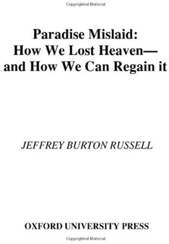 Paradise Mislaid How We Lost Heavenand How We Can Regain It Jeffrey Burton Russell
