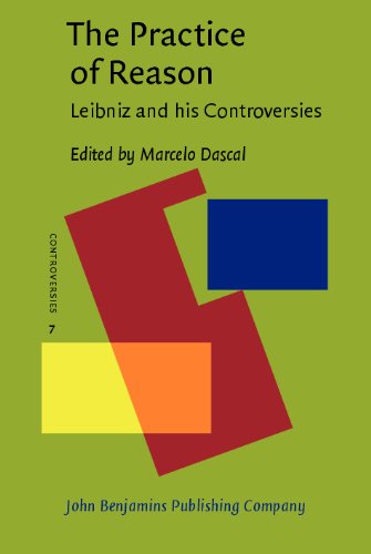 The Practice Of Reason Leibniz And His Controversies Marcelo Dascal