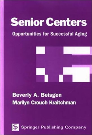 Senior Centers Opportunities For Successful Aging 1st Edition Beverly Beisgen