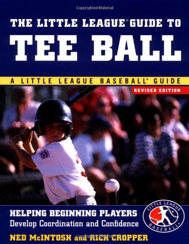 The Little League Guide To Tee Ball Helping Beginning Players Develop Coordination And Confidence 2nd Edition Ned Mcintosh