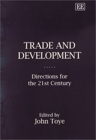 Trade And Development Directions For The 21st Century Illustrated Edition John Toye Editor