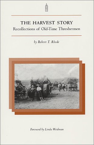 The Harvest Story Recollections Of Oldtime Threshermen Robert T Rhode