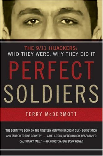 Perfect Soldiers The 9 11 Hijackers Who They Were Why They Did It Terry Mcdermott