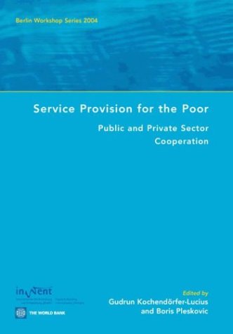 Service Provision For The Poor Public And Private Sector Cooperation Berlin Workshop Series 2004 Berlin Workshop Series Gudrun Kochendorferlucius