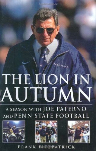 The Lion In Autumn A Season With Joe Paterno And Penn State Football Frank Fitzpatrick
