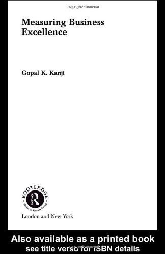 Measuring Business Excellence Routledge Studies In Business Organization And Networks 21 1st Edition Gopal A Kanji