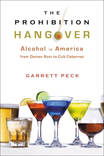 The Prohibition Hangover Alcohol In America From Demon Rum To Cult Cabernet Garrett Peck