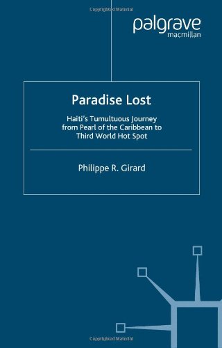 Paradise Lost Haitis Tumultuous Journey From Pearl Of The Caribbean To Third World Hotspot First Edition Philippe Girard