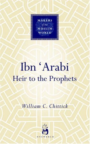 Ibn Arabi Heir To The Prophets William Chittick