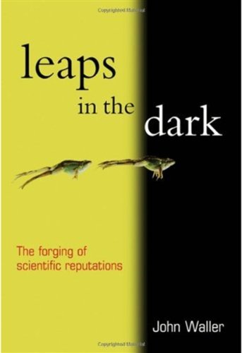 Leaps In The Dark The Making Of Scientific Reputations 1st Edition John Waller Author