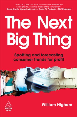 The Next Big Thing Spotting And Forecasting Consumer Trends For Profit William Higham