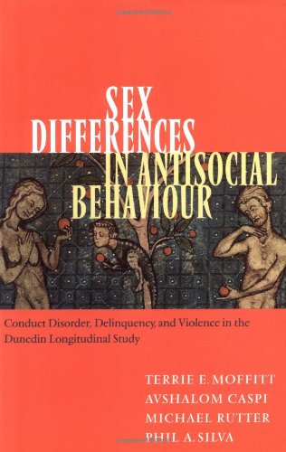 Sex Differences In Antisocial Behaviour Conduct Disorder Delinquency And Violence In The Dunedin Longitudinal Study Terrie E Moffitt