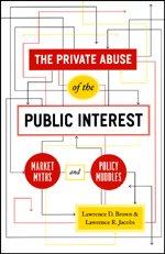 The Private Abuse Of The Public Interest Market Myths And Policy Muddles Chicago Studies In American Politics Lawrence D Brown