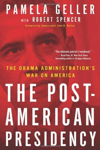 The Postamerican Presidency The Obama Administrations War On America 1st Edition Pamela Geller