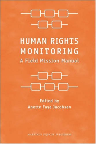 Human Rights Monitoring A Field Mission Manual Anette Faye Jacobsen