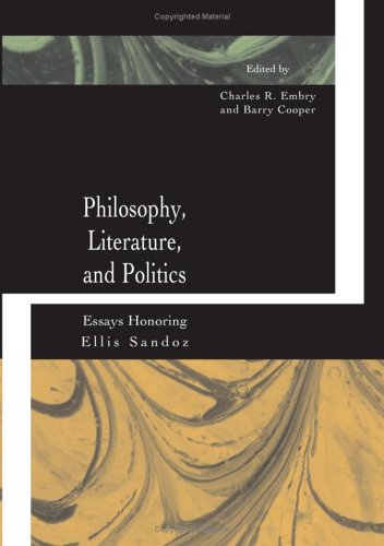 Philosophy Literature And Politics Essays Honoring Ellis Sandoz 1st Edition Charles R Embry