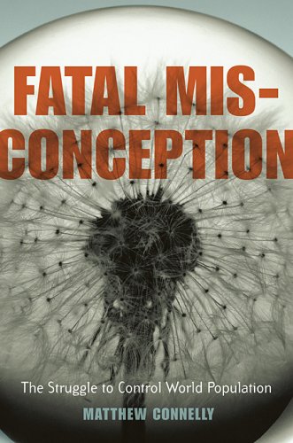 Fatal Misconception The Struggle To Control World Population 1st Edition Matthew Connelly