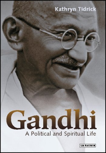 Gandhi A Political And Spiritual Life Kathryn Tidrick
