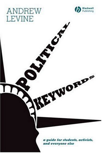 Political Keywords A Guide For Students Activists And Everyone Else 1st Edition Andrew Levine