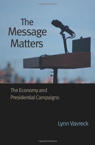 The Message Matters The Economy And Presidential Campaigns Lynn Vavreck
