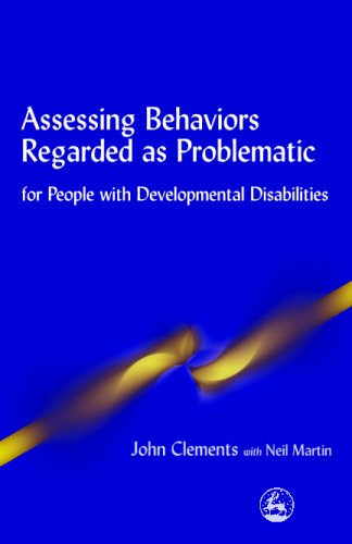 Assessing Behaviors Regarded As Problematic For People With Developmental Disabilities 1st Edition John Clements