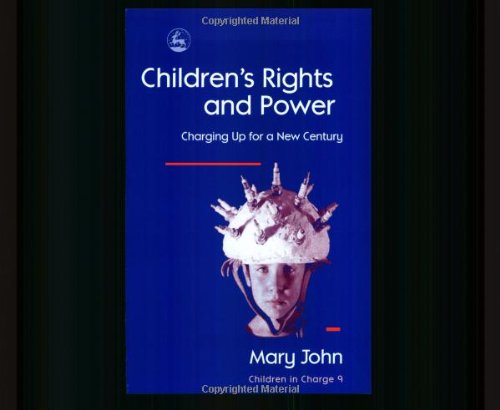 Childrens Rights And Power Charging Up For A New Century Children In Charge 9 1st Edition Mary John