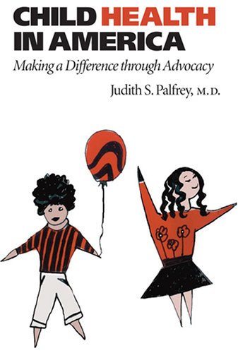 Child Health In America Making A Difference Through Advocacy 1st Edition Judith S Palfrey