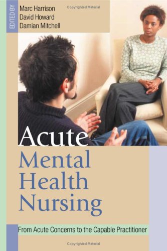 Acute Mental Health Nursing From Acute Concerns To The Capable Practitioner 1st Edition Marc Harrison